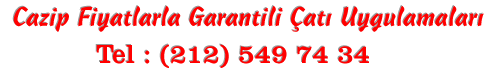 cazip fiyatlarla garantili �at� ve su izolasyonu uygulamalar�, tel,0212 549 74 34